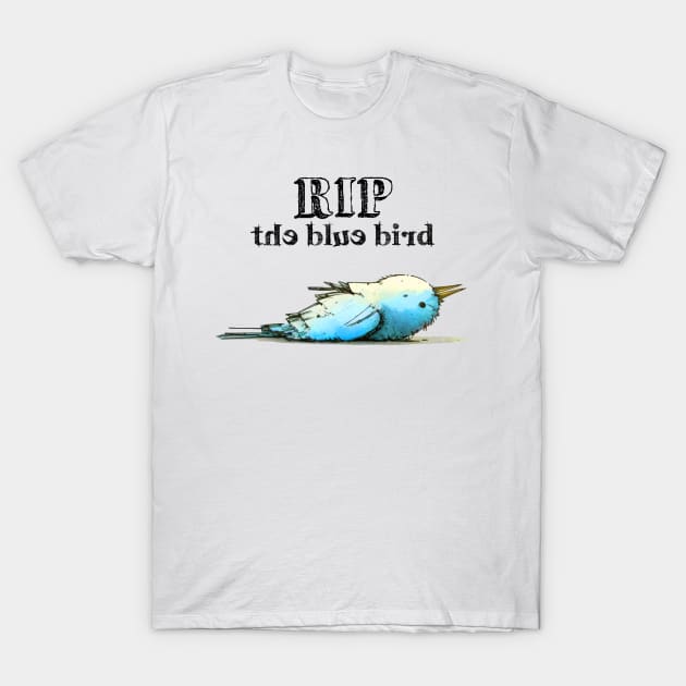 The Blue Bird Social Media is Dead to Me, No. 5: RIP the Blue Bird T-Shirt by Puff Sumo